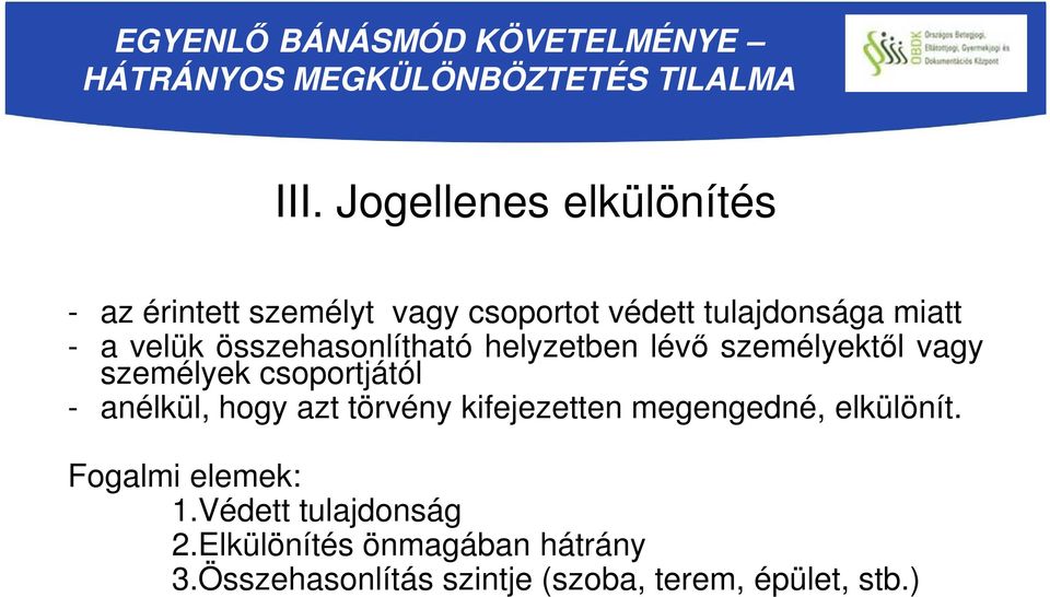 összehasonlítható helyzetben lévő személyektől vagy személyek csoportjától - anélkül, hogy azt törvény