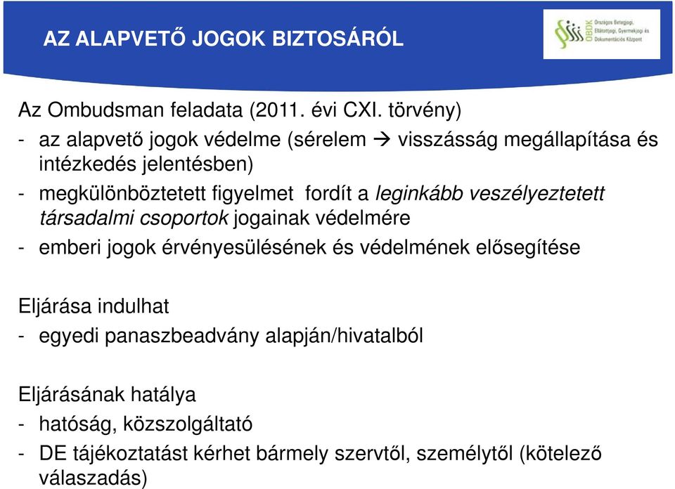 fordít a leginkább veszélyeztetett társadalmi csoportok jogainak védelmére - emberi jogok érvényesülésének és védelmének