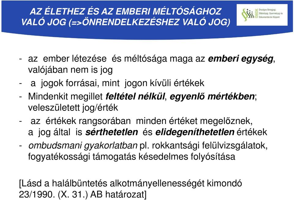 értékek rangsorában minden értéket megelőznek, a jog által is sérthetetlen és elidegeníthetetlen értékek - ombudsmani gyakorlatban pl.