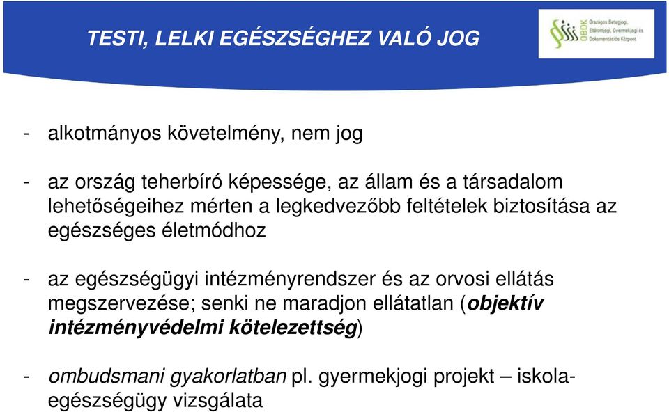 az egészségügyi intézményrendszer és az orvosi ellátás megszervezése; senki ne maradjon ellátatlan (objektív