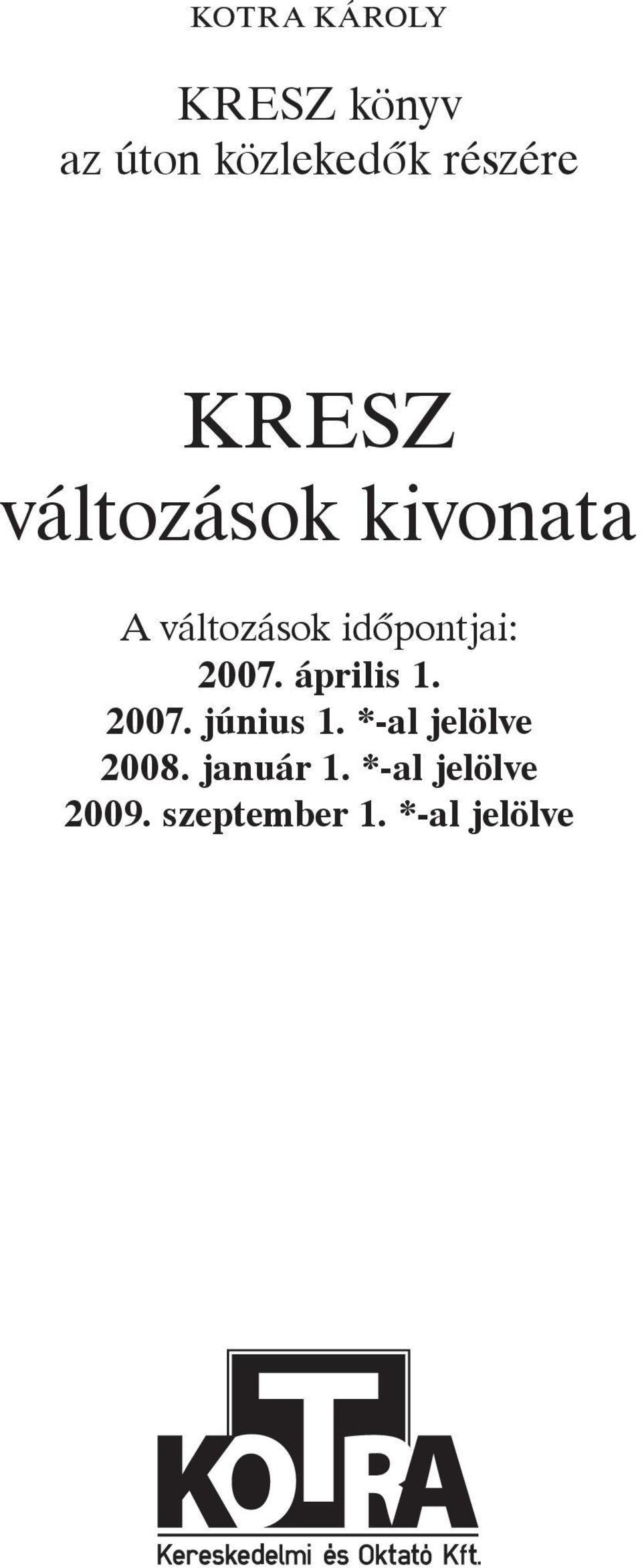 2007. április 1. 2007. június 1. *-al jelölve 2008.
