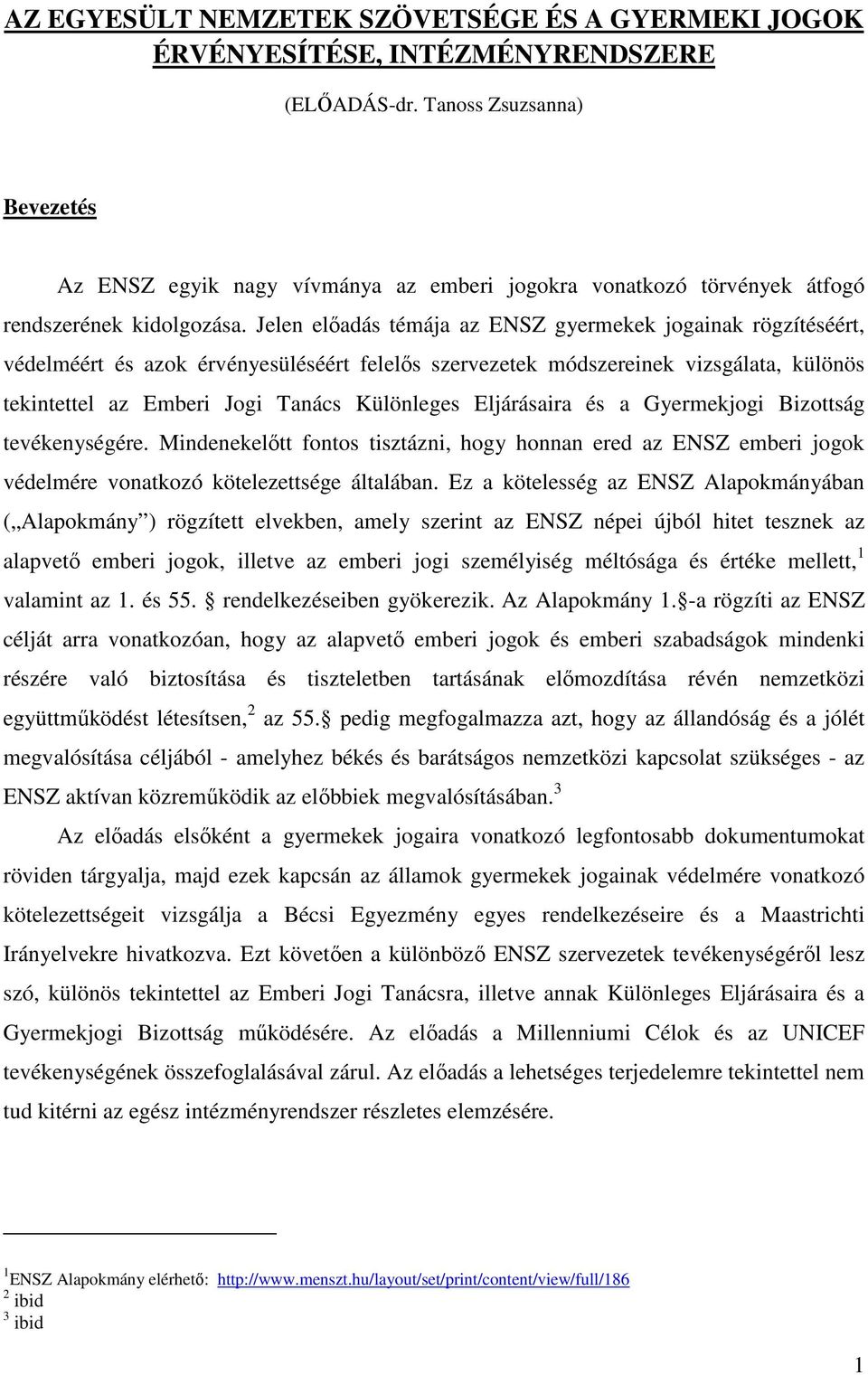 Jelen előadás témája az ENSZ gyermekek jogainak rögzítéséért, védelméért és azok érvényesüléséért felelős szervezetek módszereinek vizsgálata, különös tekintettel az Emberi Jogi Tanács Különleges