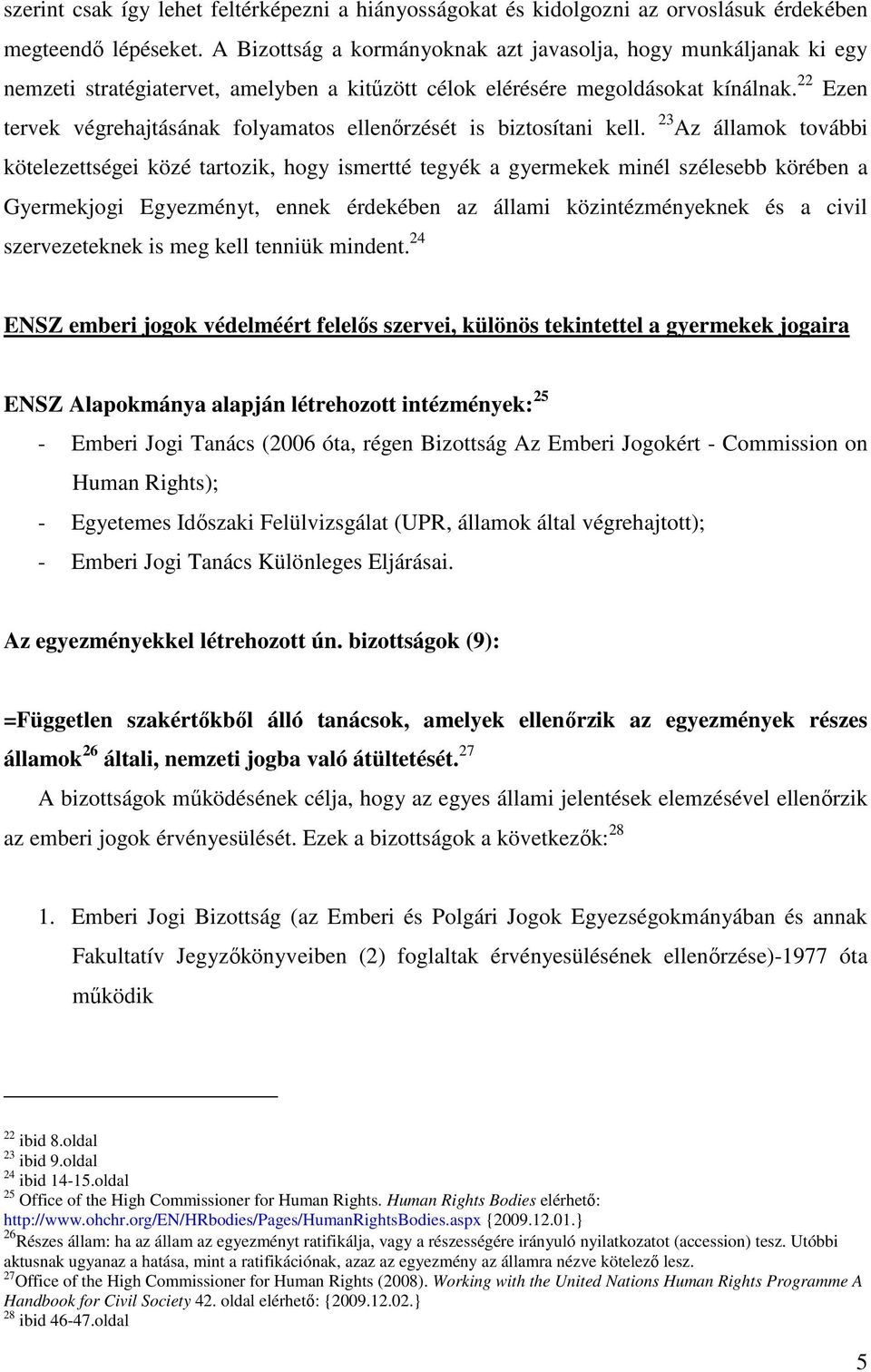 22 Ezen tervek végrehajtásának folyamatos ellenőrzését is biztosítani kell.