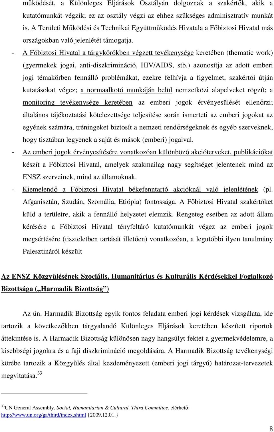 - A Főbiztosi Hivatal a tárgykörökben végzett tevékenysége keretében (thematic work) (gyermekek jogai, anti-diszkrimináció, HIV/AIDS, stb.