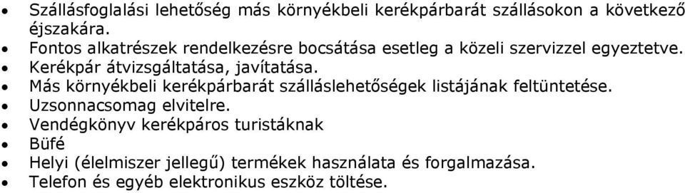 Kerékpár átvizsgáltatása, javítatása. Más környékbeli kerékpárbarát szálláslehetőségek listájának feltüntetése.