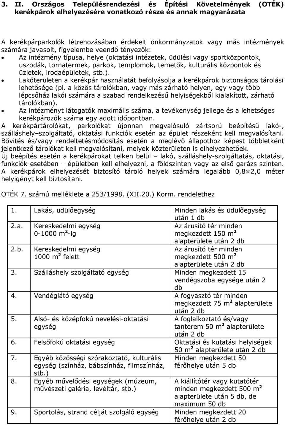 intézmények számára javasolt, figyelembe veendő tényezők: Az intézmény típusa, helye (oktatási intézetek, üdülési vagy sportközpontok, uszodák, tornatermek, parkok, templomok, temetők, kulturális