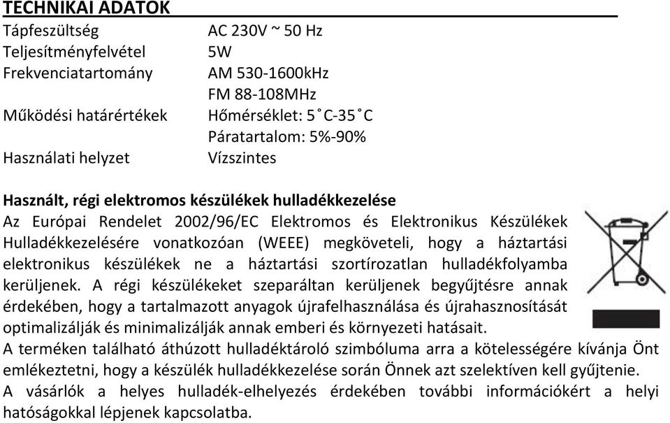 háztartási elektronikus készülékek ne a háztartási szortírozatlan hulladékfolyamba kerüljenek.