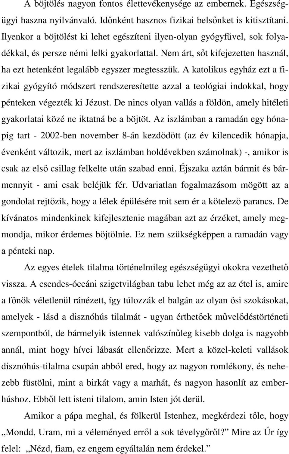 A katolikus egyház ezt a fizikai gyógyító módszert rendszeresítette azzal a teológiai indokkal, hogy pénteken végezték ki Jézust.