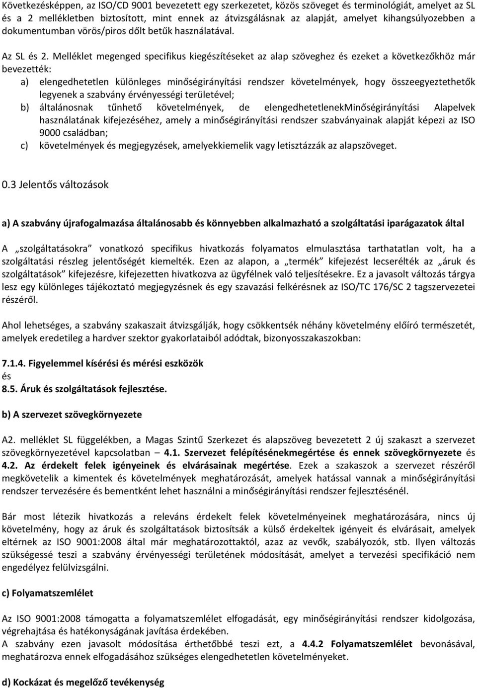 Melléklet megenged specifikus kiegészítéseket az alap szöveghez és ezeket a következőkhöz már bevezették: a) elengedhetetlen különleges minőségirányítási rendszer követelmények, hogy