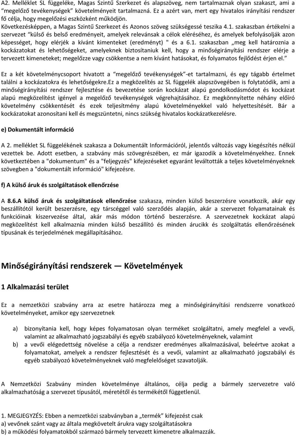 szakaszban értékelni a szervezet külső és belső eredményeit, amelyek relevánsak a célok eléréséhez, és amelyek befolyásolják azon képességet, hogy elérjék a kívánt kimenteket (eredményt) " és a 6.1.