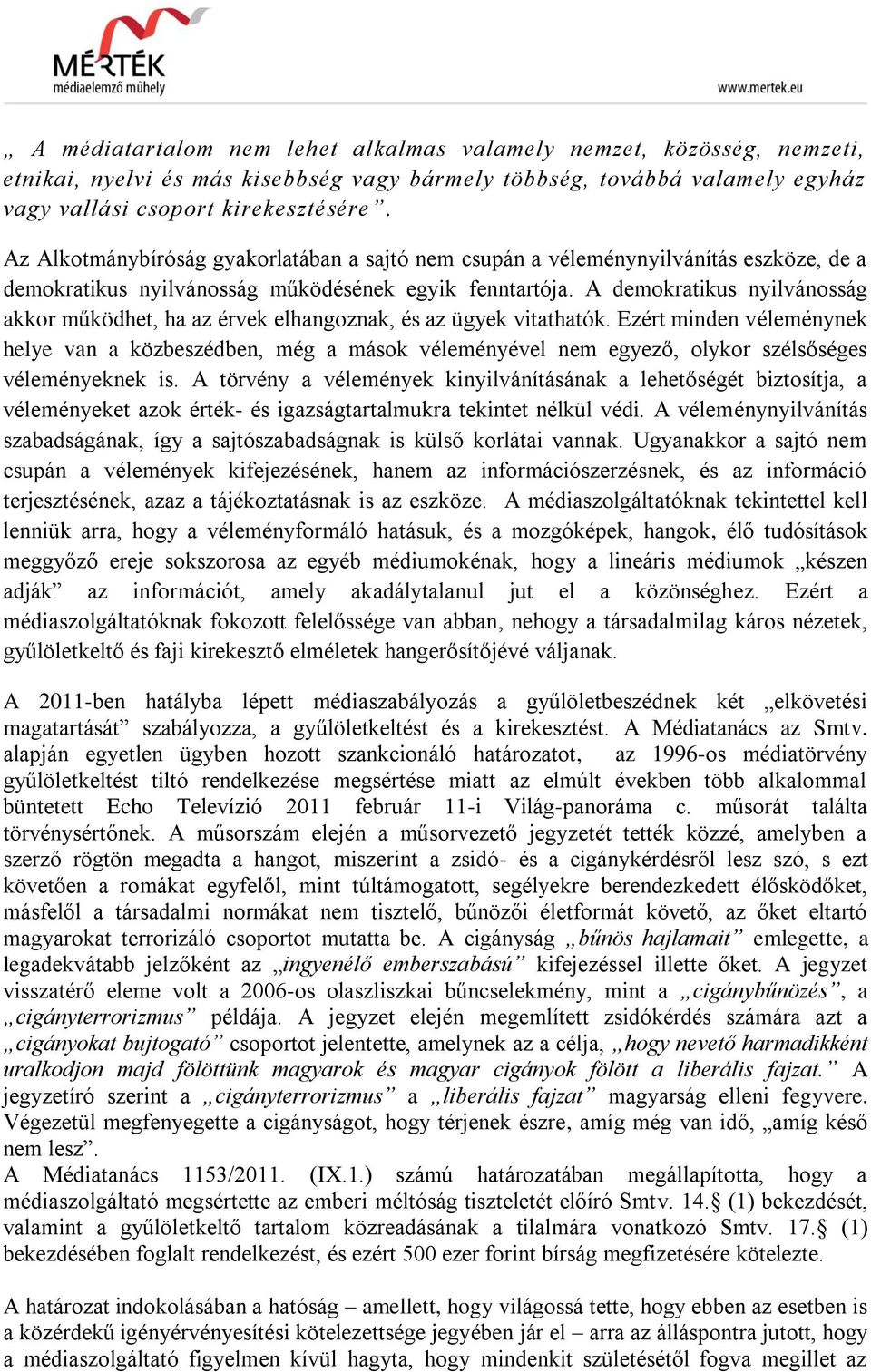 A demokratikus nyilvánosság akkor működhet, ha az érvek elhangoznak, és az ügyek vitathatók.