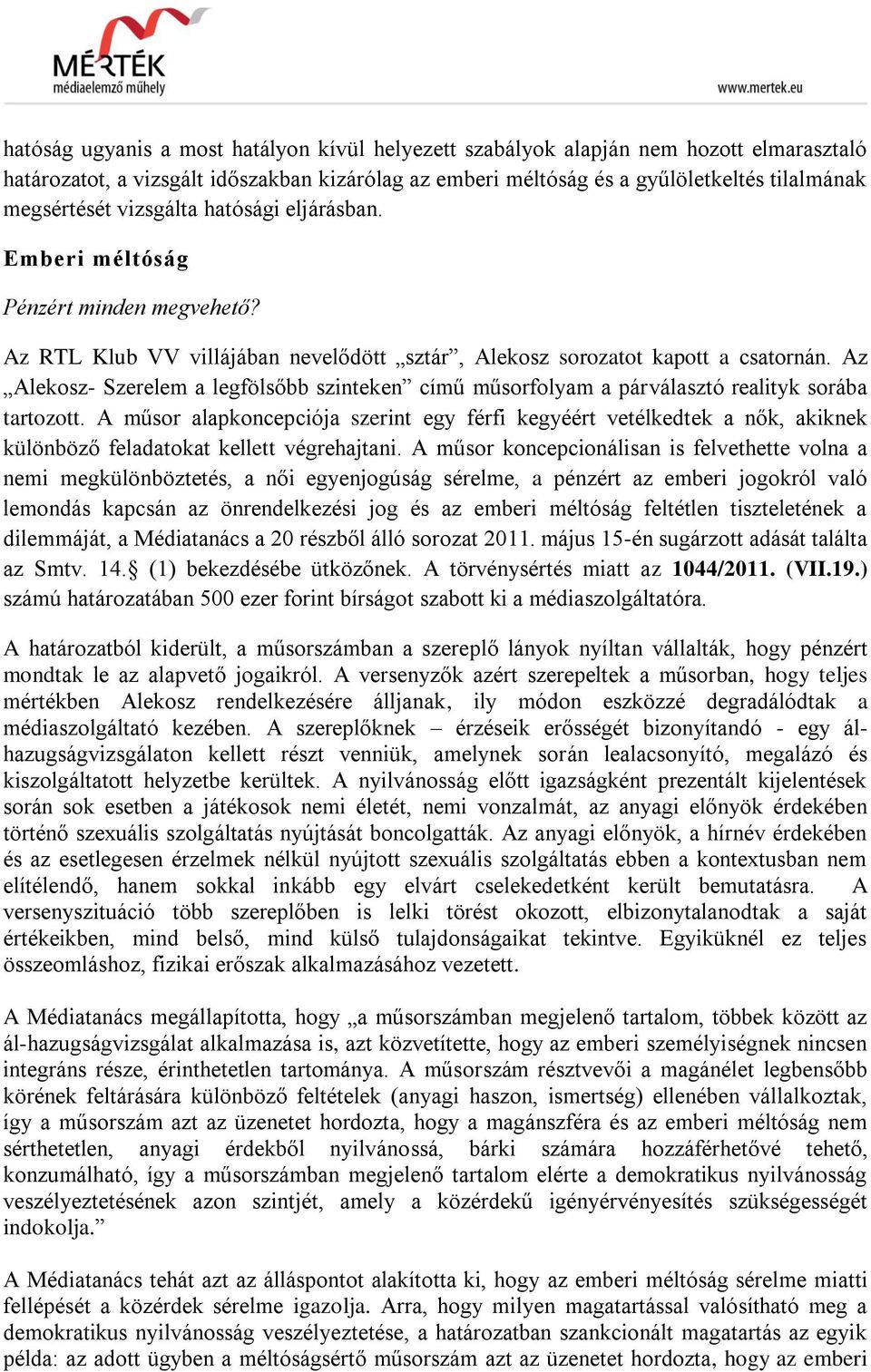 Az Alekosz- Szerelem a legfölsőbb szinteken című műsorfolyam a párválasztó realityk sorába tartozott.