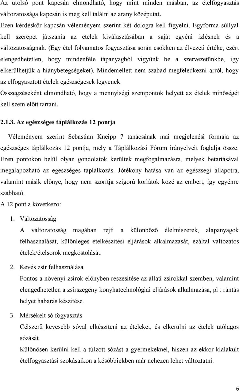 (Egy étel folyamatos fogyasztása során csökken az élvezeti értéke, ezért elengedhetetlen, hogy mindenféle tápanyagból vigyünk be a szervezetünkbe, így elkerülhetjük a hiánybetegségeket).