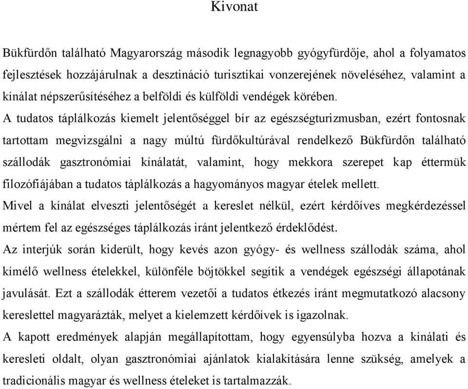 A tudatos táplálkozás kiemelt jelentőséggel bír az egészségturizmusban, ezért fontosnak tartottam megvizsgálni a nagy múltú fürdőkultúrával rendelkező Bükfürdőn található szállodák gasztronómiai