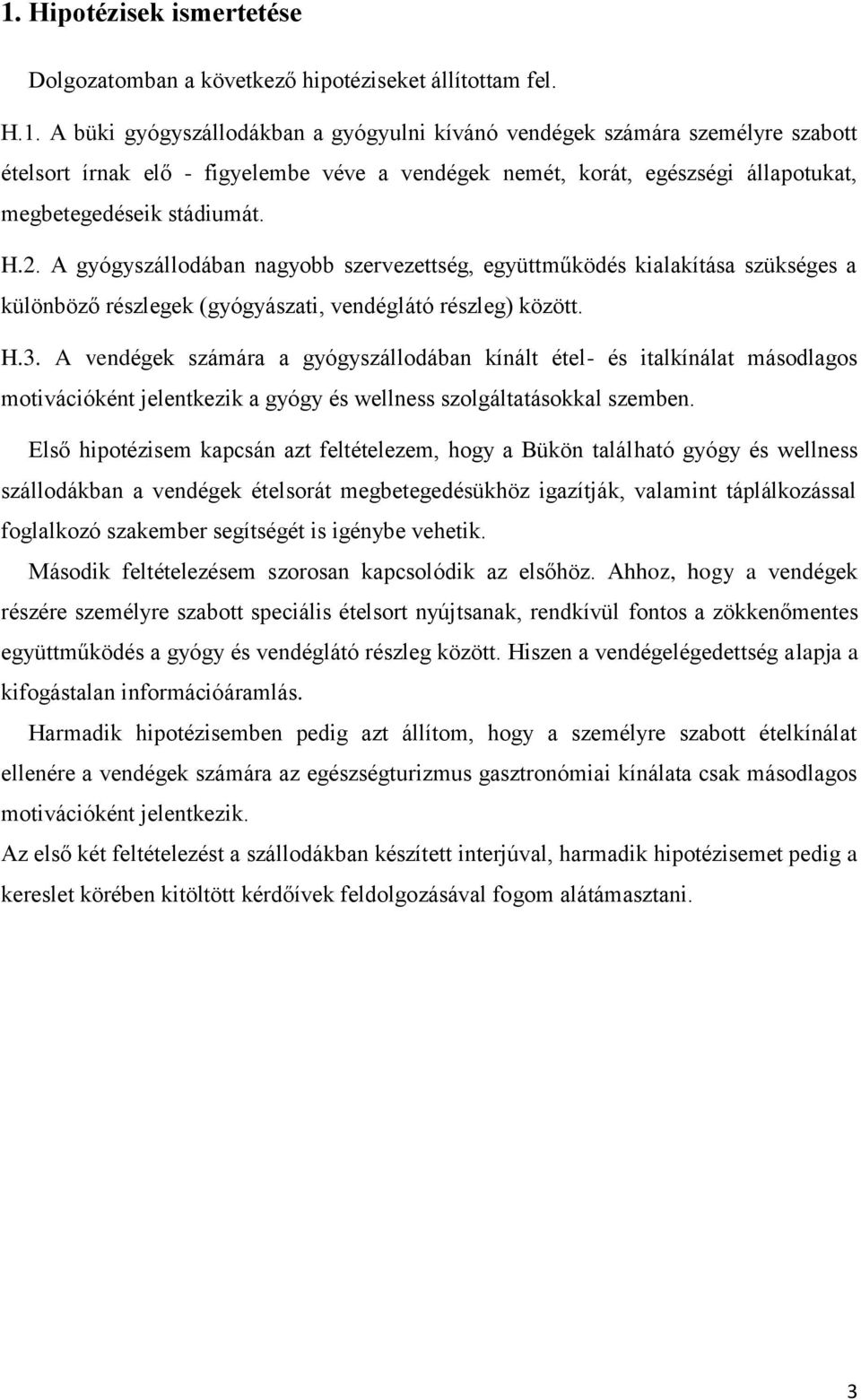 A vendégek számára a gyógyszállodában kínált étel- és italkínálat másodlagos motivációként jelentkezik a gyógy és wellness szolgáltatásokkal szemben.