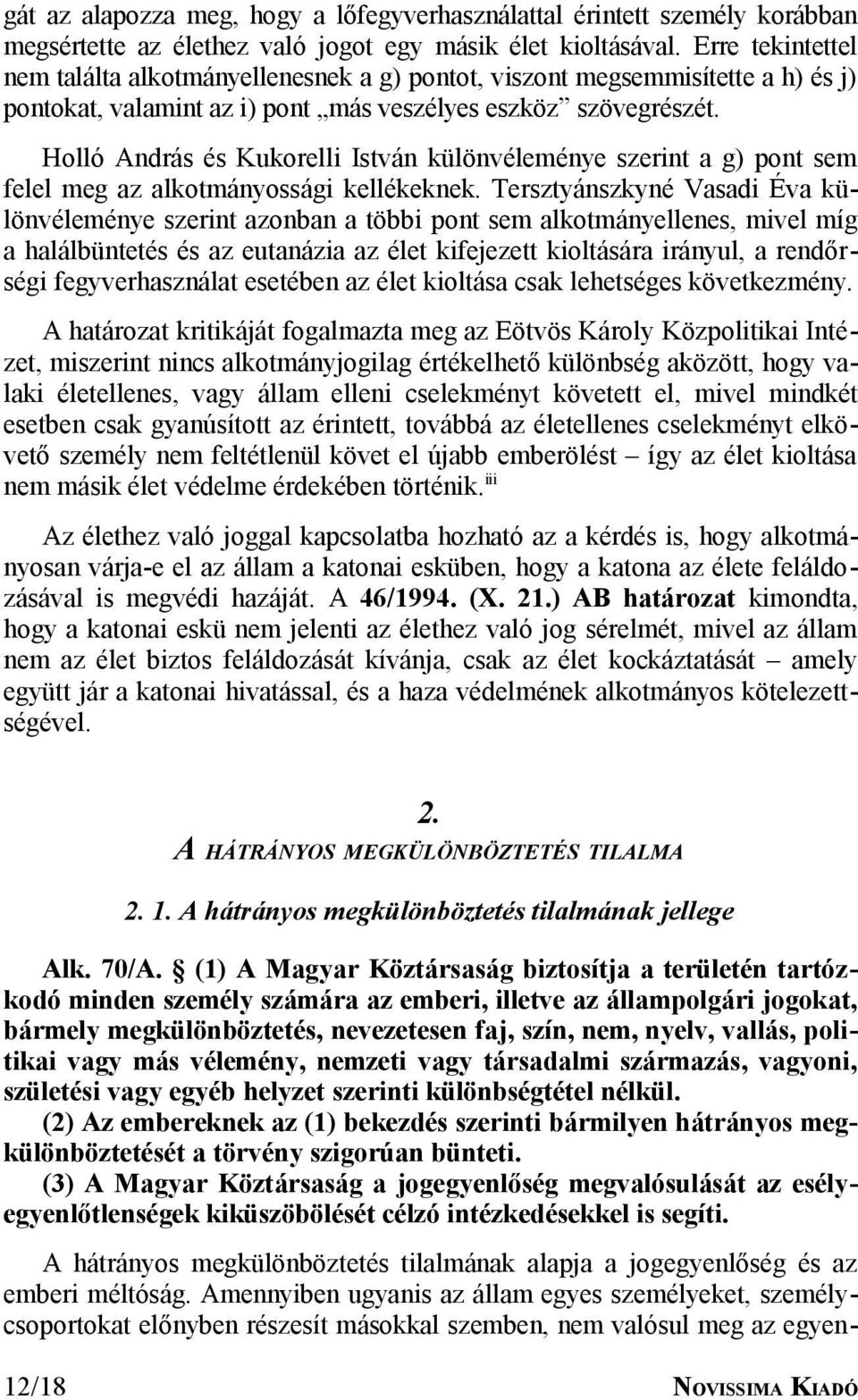 Holló András és Kukorelli István különvéleménye szerint a g) pont sem felel meg az alkotmányossági kellékeknek.