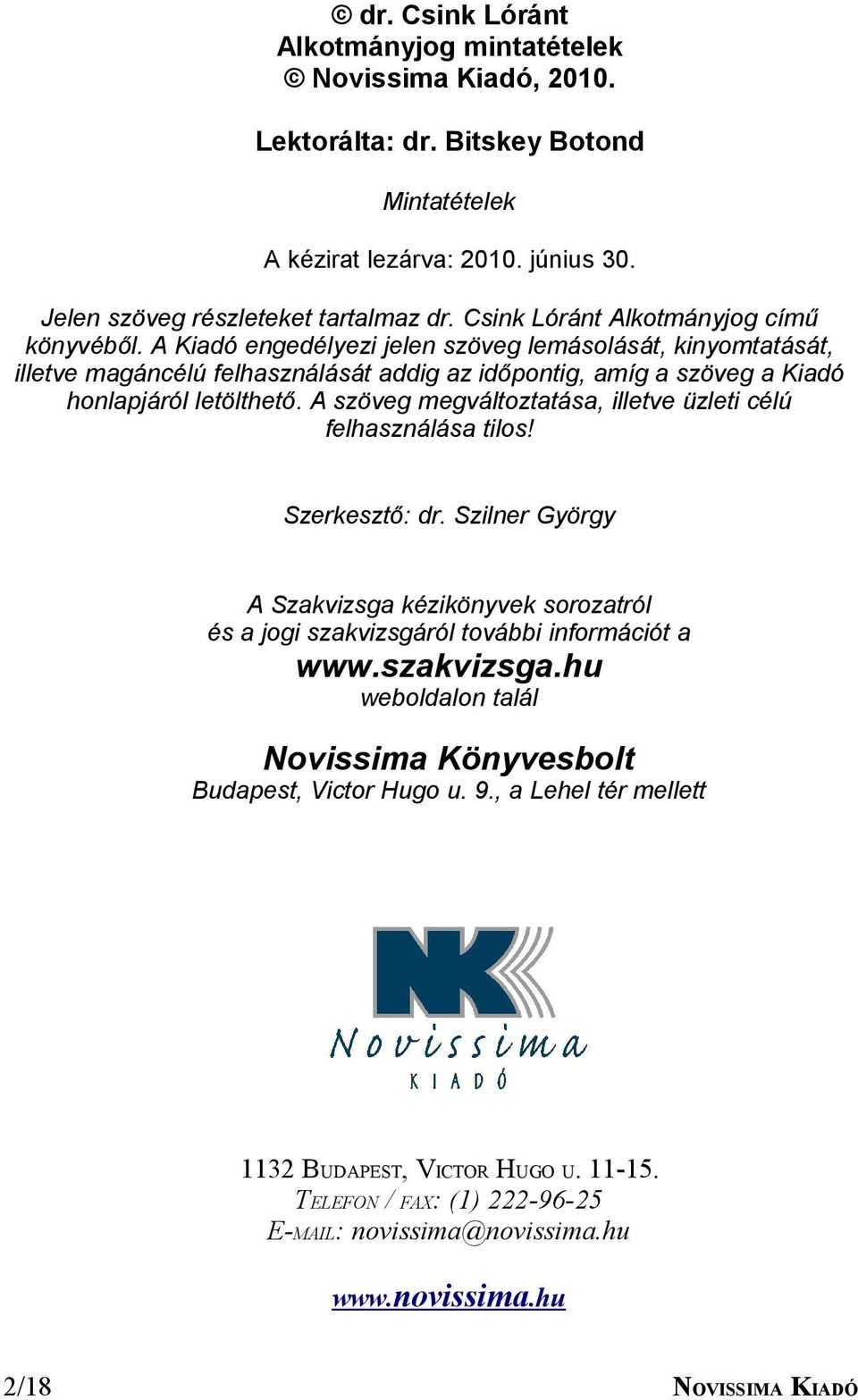 A Kiadó engedélyezi jelen szöveg lemásolását, kinyomtatását, illetve magáncélú felhasználását addig az időpontig, amíg a szöveg a Kiadó honlapjáról letölthető.