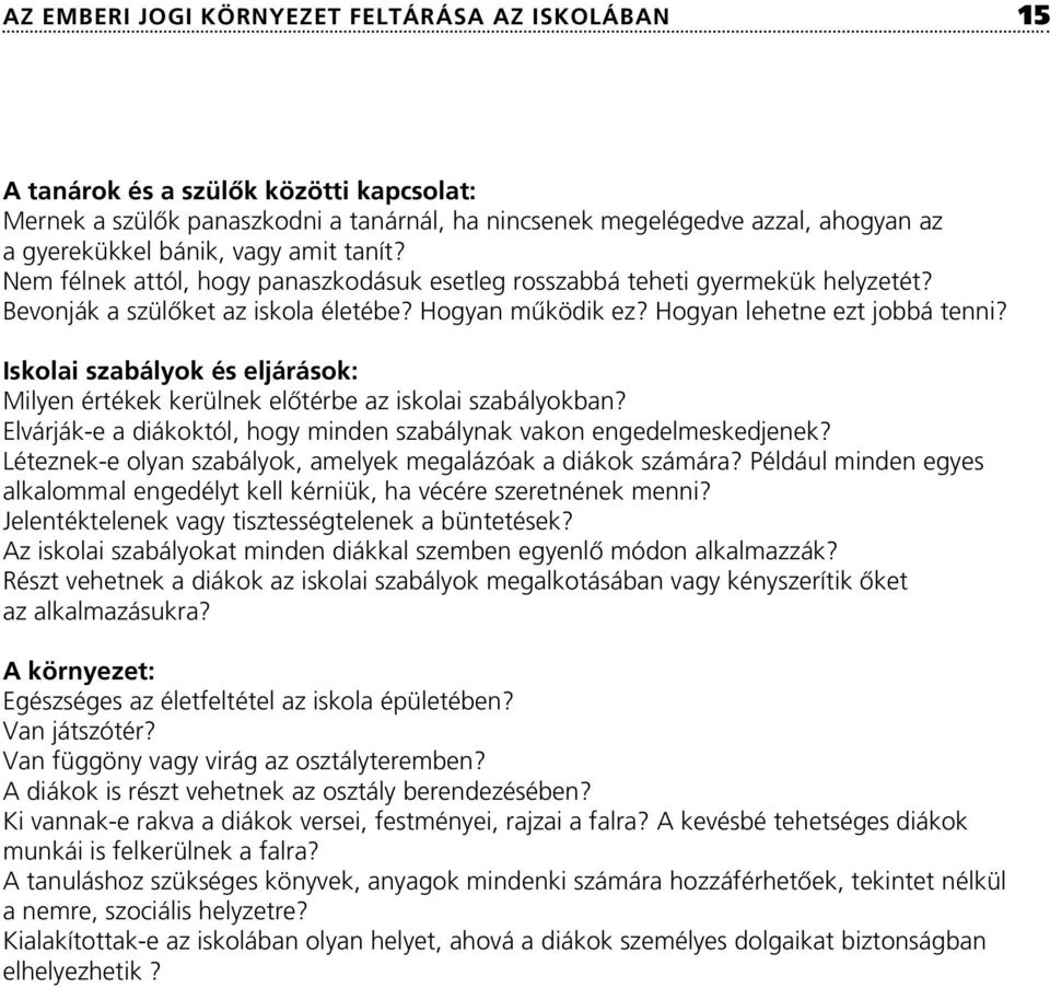 Iskolai szabályok és eljárások: Milyen értékek kerülnek elôtérbe az iskolai szabályokban? Elvárják-e a diákoktól, hogy minden szabálynak vakon engedelmeskedjenek?