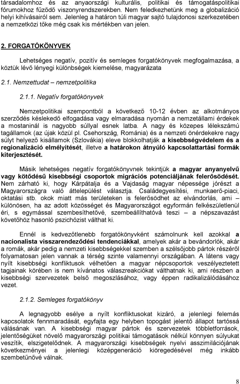 FORGATÓKÖNYVEK Lehetséges negatív, pozitív és semleges forgatókönyvek megfogalmazása, a köztük lévő lényegi különbségek kiemelése, magyarázata 2.1.