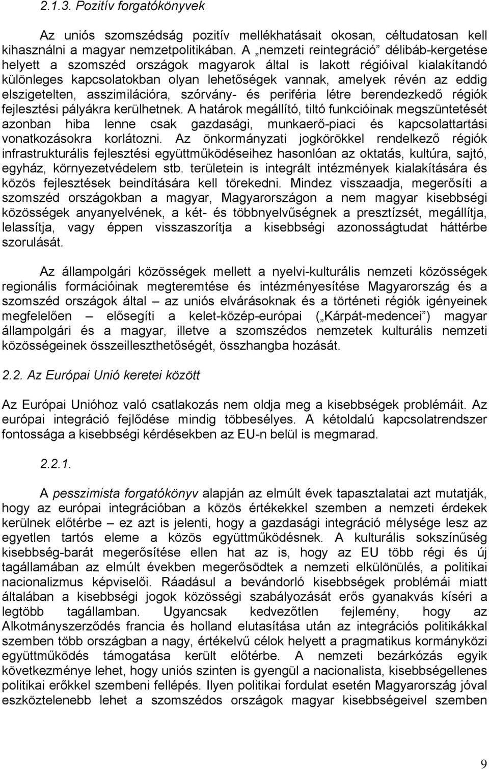 elszigetelten, asszimilációra, szórvány- és periféria létre berendezkedő régiók fejlesztési pályákra kerülhetnek.