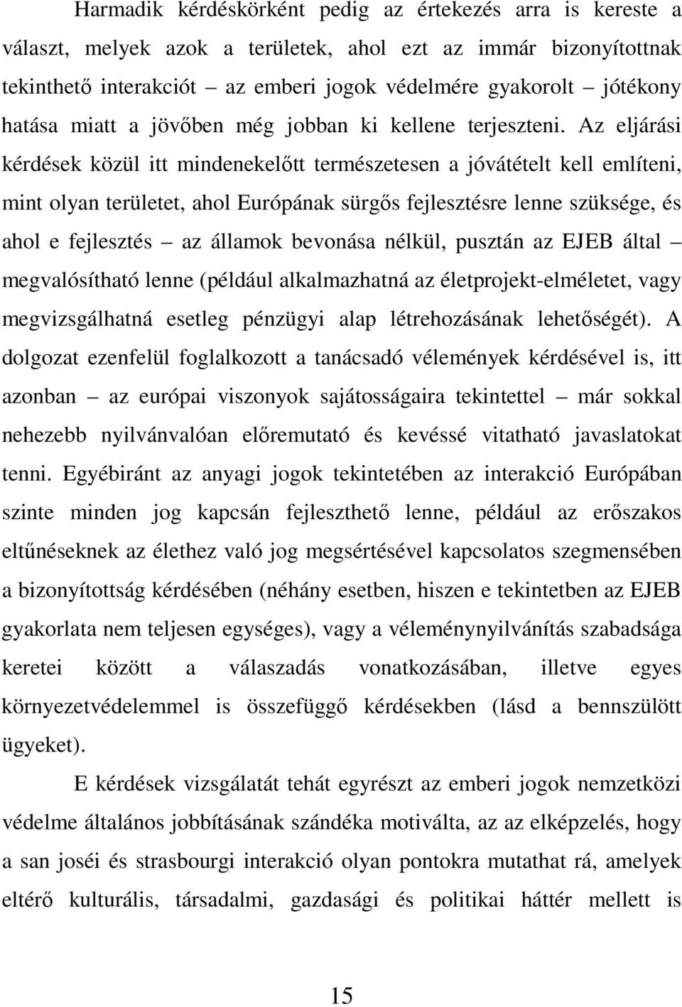 Az eljárási kérdések közül itt mindenekelıtt természetesen a jóvátételt kell említeni, mint olyan területet, ahol Európának sürgıs fejlesztésre lenne szüksége, és ahol e fejlesztés az államok