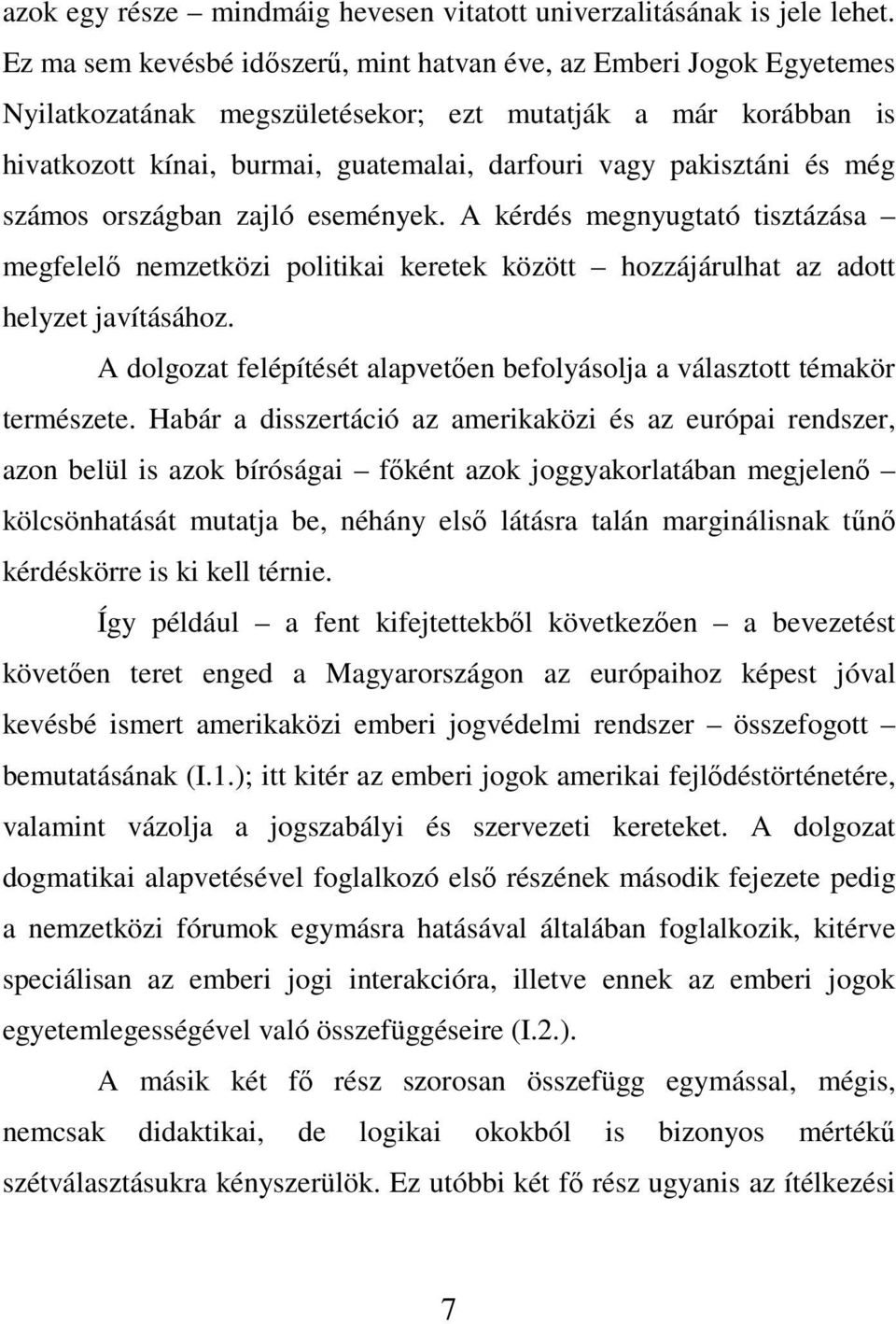 és még számos országban zajló események. A kérdés megnyugtató tisztázása megfelelı nemzetközi politikai keretek között hozzájárulhat az adott helyzet javításához.