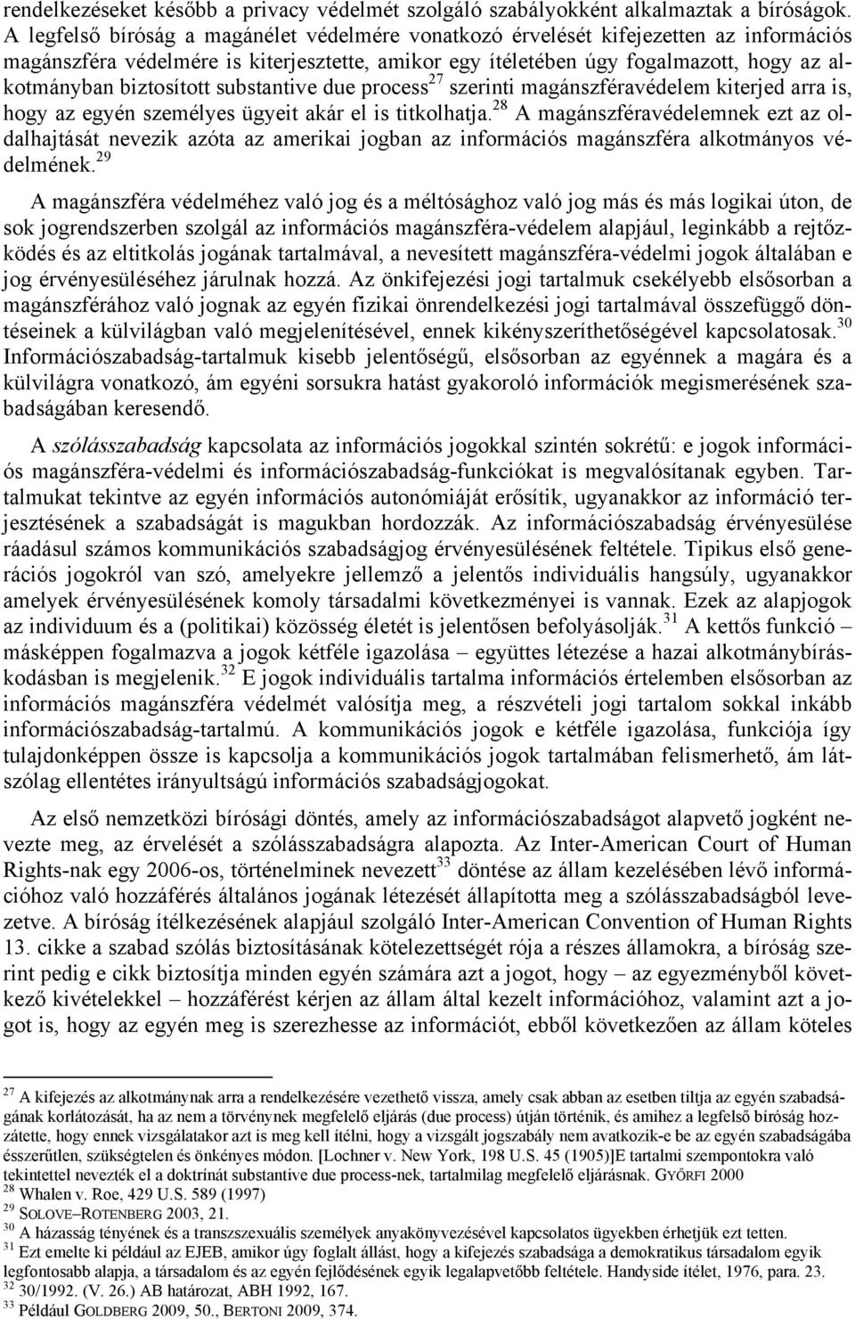 biztosított substantive due process 27 szerinti magánszféravédelem kiterjed arra is, hogy az egyén személyes ügyeit akár el is titkolhatja.