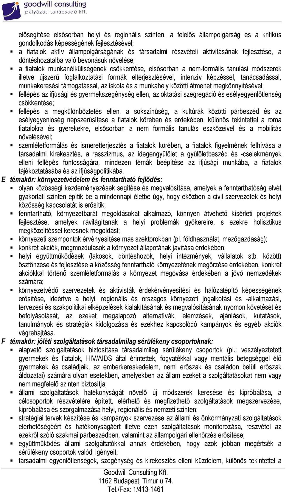 elterjesztésével, intenzív képzéssel, tanácsadással, munkakeresési támogatással, az iskola és a munkahely közötti átmenet megkönnyítésével; fellépés az ifjúsági és gyermekszegénység ellen, az