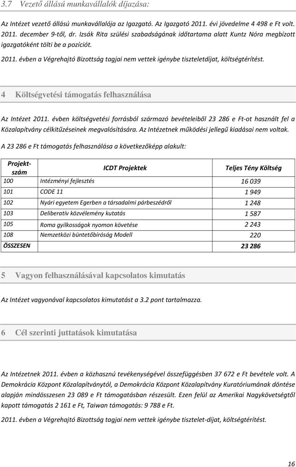 4 Költségvetési támogatás felhasználása Az Intézet 2011. évben költségvetési forrásból származó bevételeiből 23 286 e Ft ot használt fel a Közalapítvány célkitűzéseinek megvalósítására.