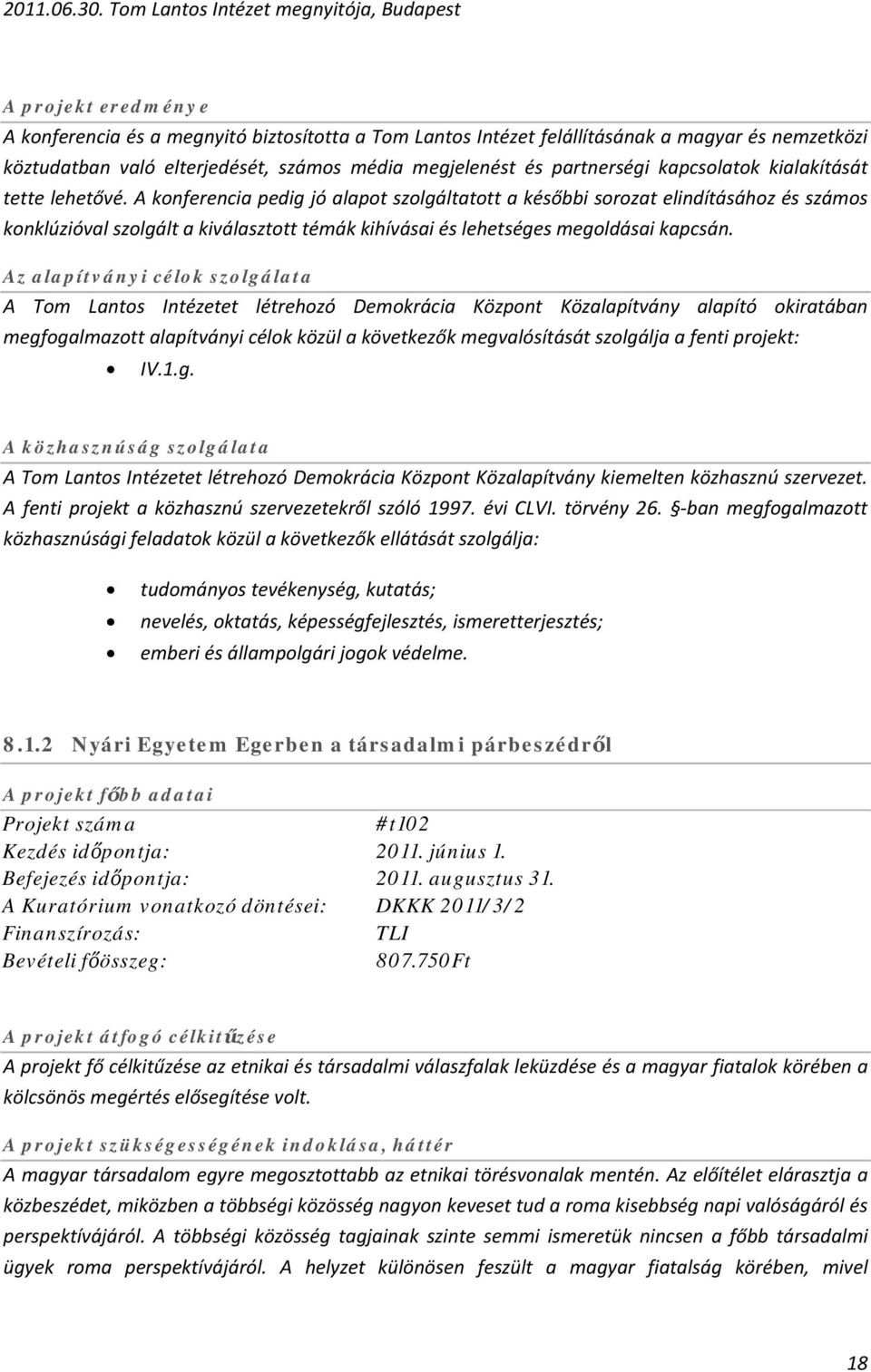 média megjelenést és partnerségi kapcsolatok kialakítását tette lehetővé.