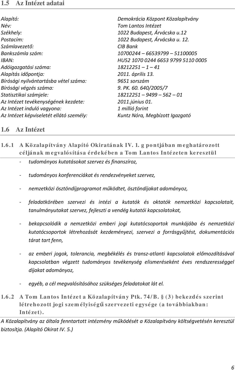 Bírósági nyilvántartásba vétel száma: 9651 sorszám Bírósági végzés száma: 9. PK. 60. 640/2005/7 Statisztikai számjele: 18212251 9499 562 01 Az Intézet tevékenységének kezdete: 2011.június 01.