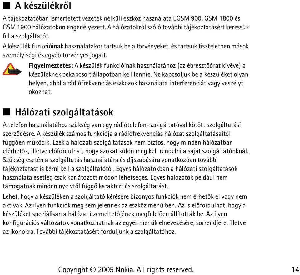 A készülék funkcióinak használatakor tartsuk be a törvényeket, és tartsuk tiszteletben mások személyiségi és egyéb törvényes jogait.