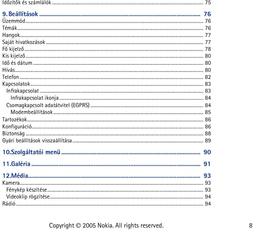 .. 84 Csomagkapcsolt adatátvitel (EGPRS)... 84 Modembeállítások... 85 Tartozékok... 86 Konfiguráció... 86 Biztonság.