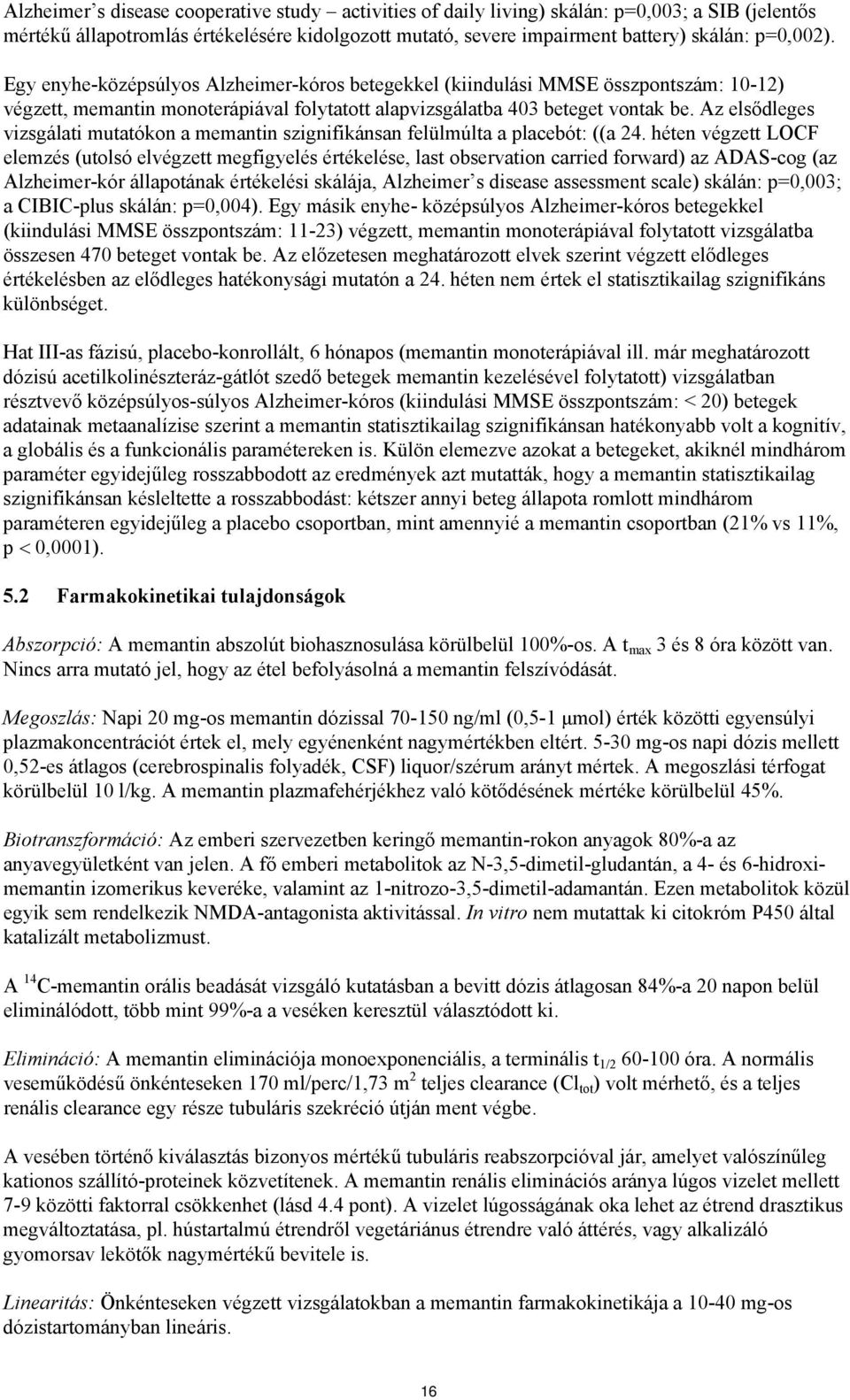 Az elsődleges vizsgálati mutatókon a memantin szignifikánsan felülmúlta a placebót: ((a 24.