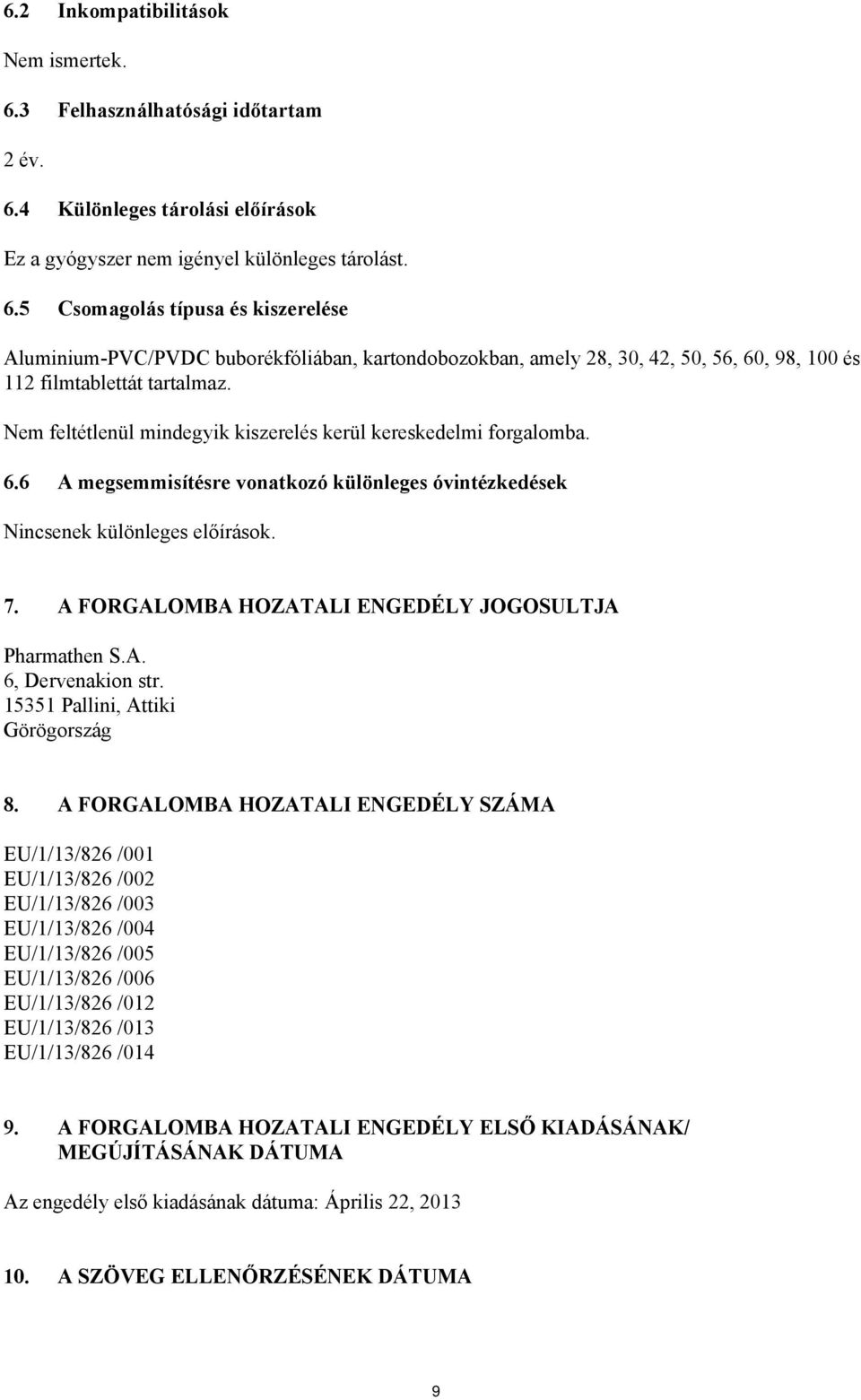 A FORGALOMBA HOZATALI ENGEDÉLY JOGOSULTJA Pharmathen S.A. 6, Dervenakion str. 15351 Pallini, Attiki Görögország 8.