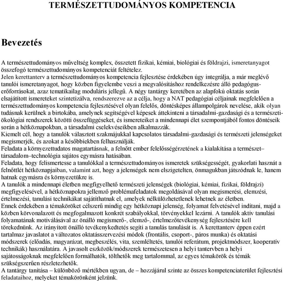 Jelen kerettanterv a természettudományos kompetencia fejlesztése érdekében úgy integrálja, a már meglévő tanulói ismeretanyagot, hogy közben figyelembe veszi a megvalósításhoz rendelkezésre álló