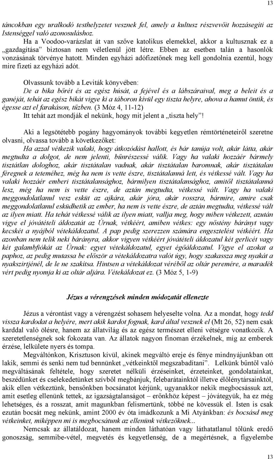 Minden egyházi adófizetőnek meg kell gondolnia ezentúl, hogy mire fizeti az egyházi adót.