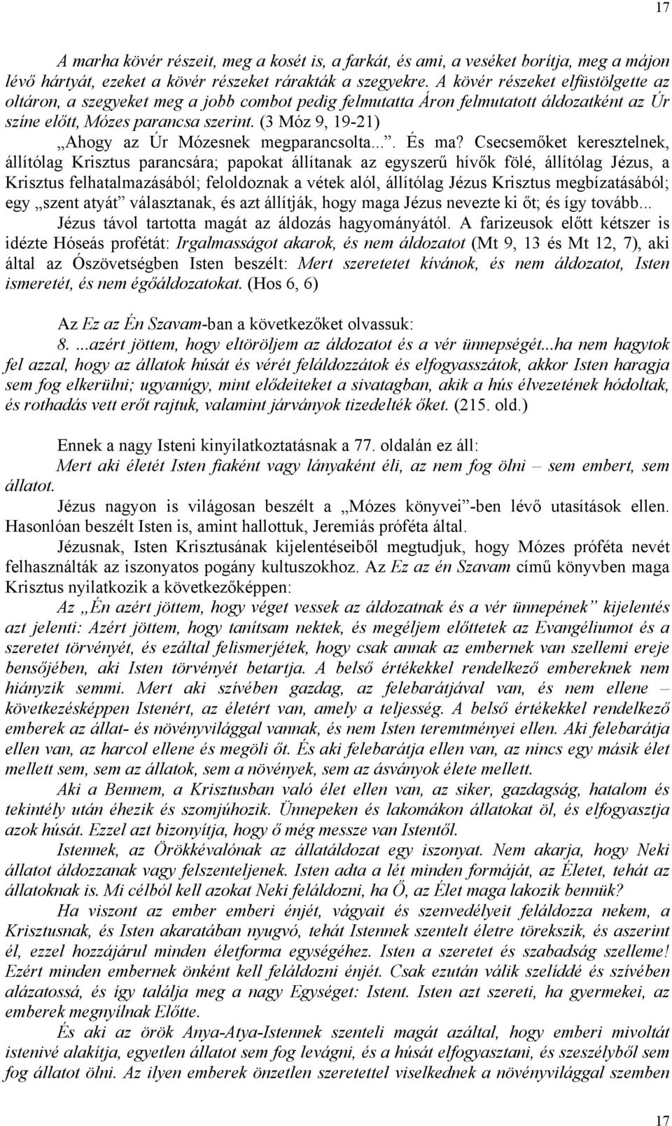 (3 Móz 9, 19-21) Ahogy az Úr Mózesnek megparancsolta.... És ma?