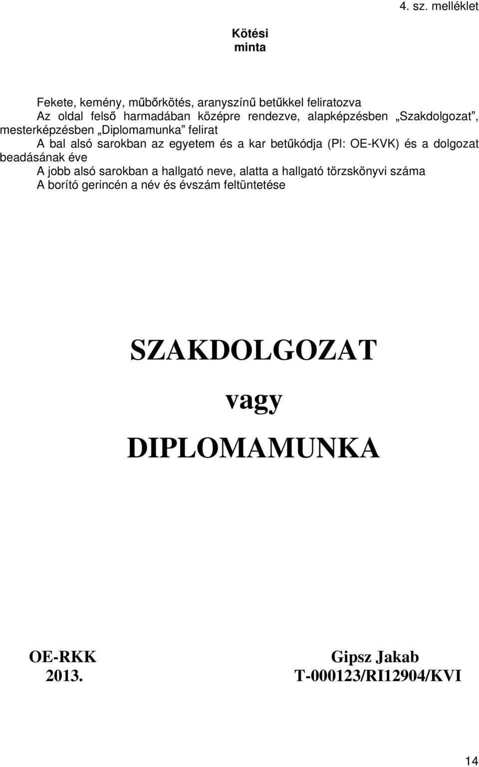 rendezve, alapképzésben Szakdolgozat, mesterképzésben Diplomamunka felirat A bal alsó sarokban az egyetem és a kar bet