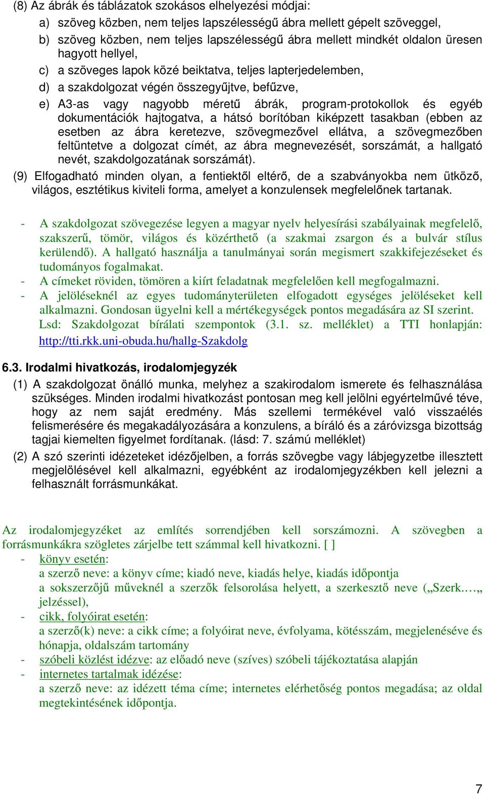 dokumentációk hajtogatva, a hátsó borítóban kiképzett tasakban (ebben az esetben az ábra keretezve, szövegmez vel ellátva, a szövegmez ben feltüntetve a dolgozat címét, az ábra megnevezését,