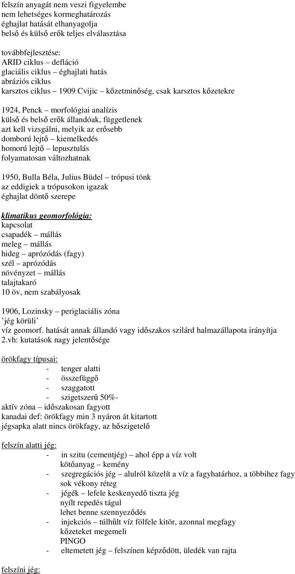 melyik az erısebb domború lejtı kiemelkedés homorú lejtı lepusztulás folyamatosan változhatnak 1950, Bulla Béla, Julius Büdel trópusi tönk az eddigiek a trópusokon igazak éghajlat döntı szerepe