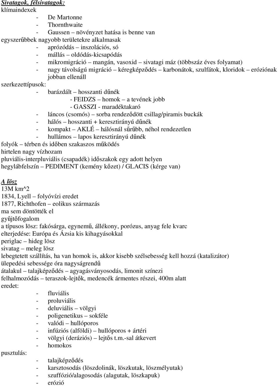 szerkezettípusok: - barázdált hosszanti dőnék - FEIDZS homok a tevének jobb - GASSZI - maradéktakaró - láncos (csomós) sorba rendezıdött csillag/piramis buckák - hálós hosszanti + keresztirányú dőnék