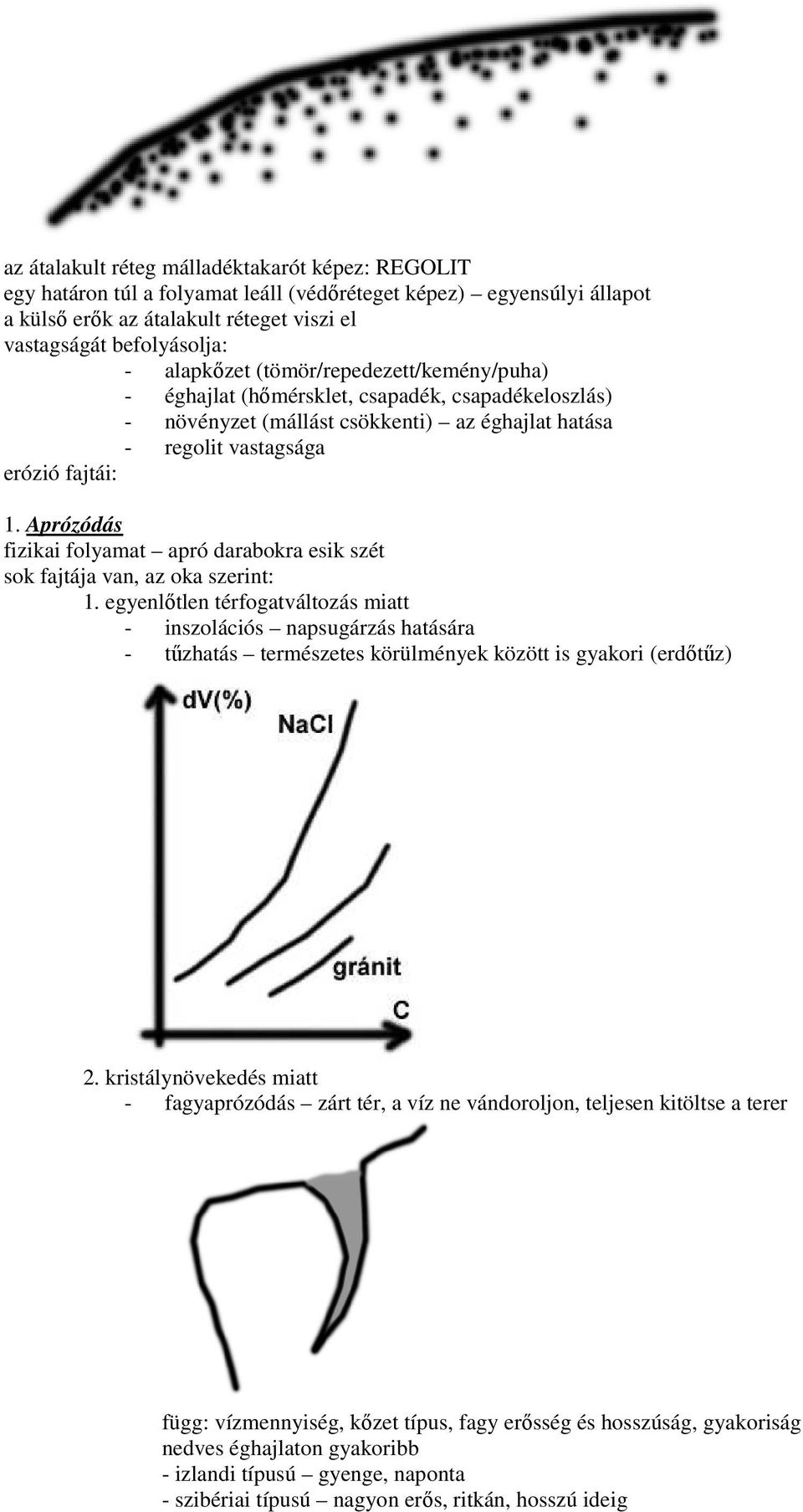 Aprózódás fizikai folyamat apró darabokra esik szét sok fajtája van, az oka szerint: 1.