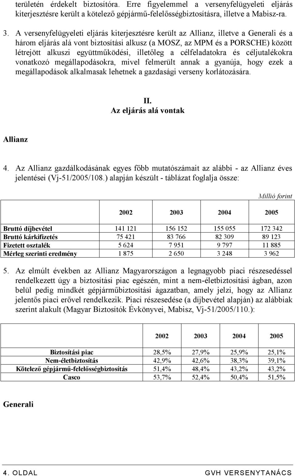 illetőleg a célfeladatokra és céljutalékokra vonatkozó megállapodásokra, mivel felmerült annak a gyanúja, hogy ezek a megállapodások alkalmasak lehetnek a gazdasági verseny korlátozására. II.