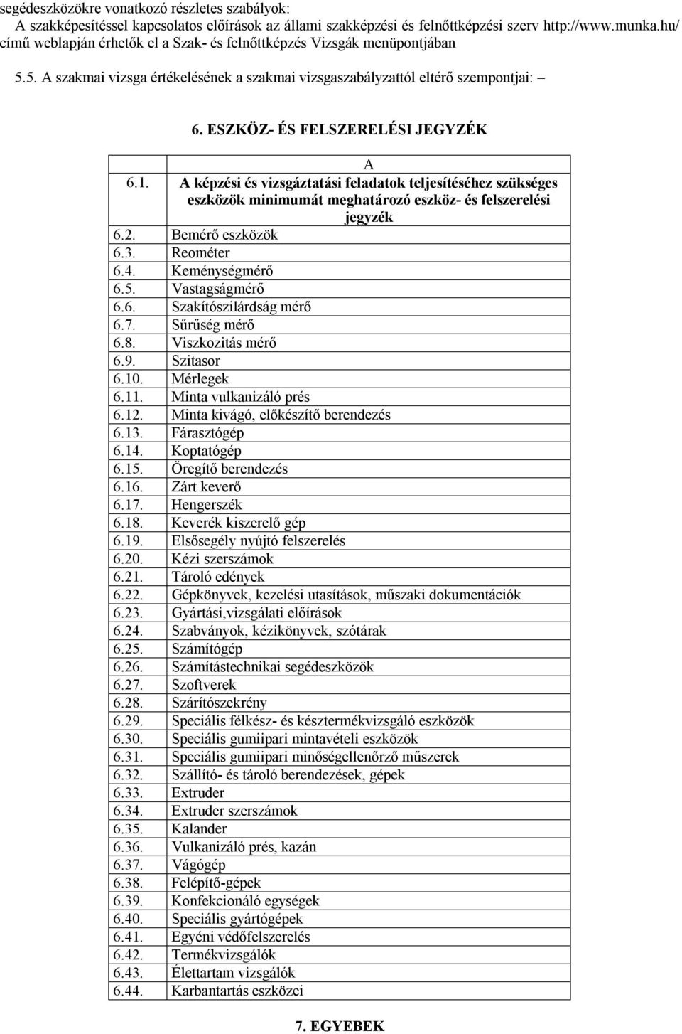 ESZKÖZ- ÉS FELSZERELÉSI JEGYZÉK A 6.1. A képzési és vizsgáztatási feladatok teljesítéséhez szükséges eszközök minimumát meghatározó eszköz- és felszerelési jegyzék 6.2. Bemérő eszközök 6.3.