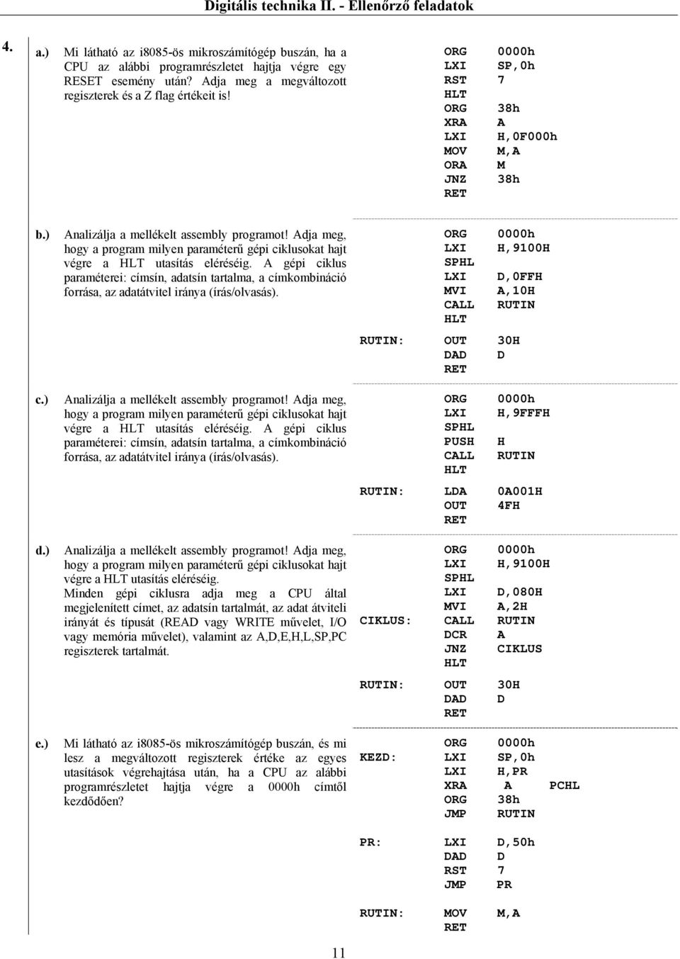 Adja meg, hogy a program milyen paraméterű gépi ciklusokat hajt végre a utasítás eléréséig.