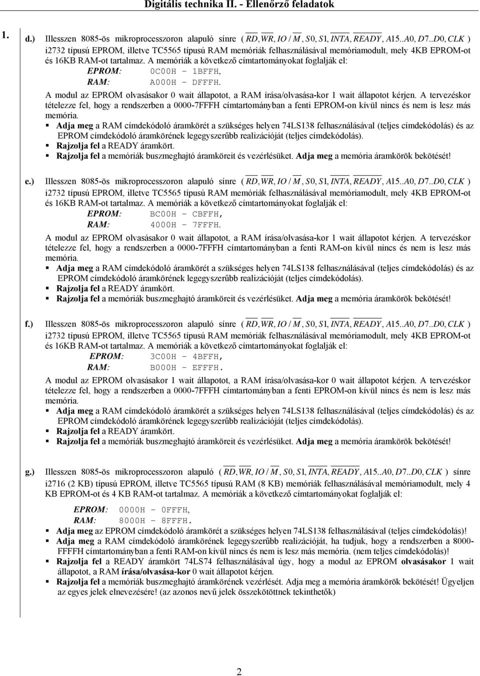 A modul az EPROM olvasásakor 0 wait állapotot, a RAM írása/olvasása-kor 1 wait állapotot kérjen.