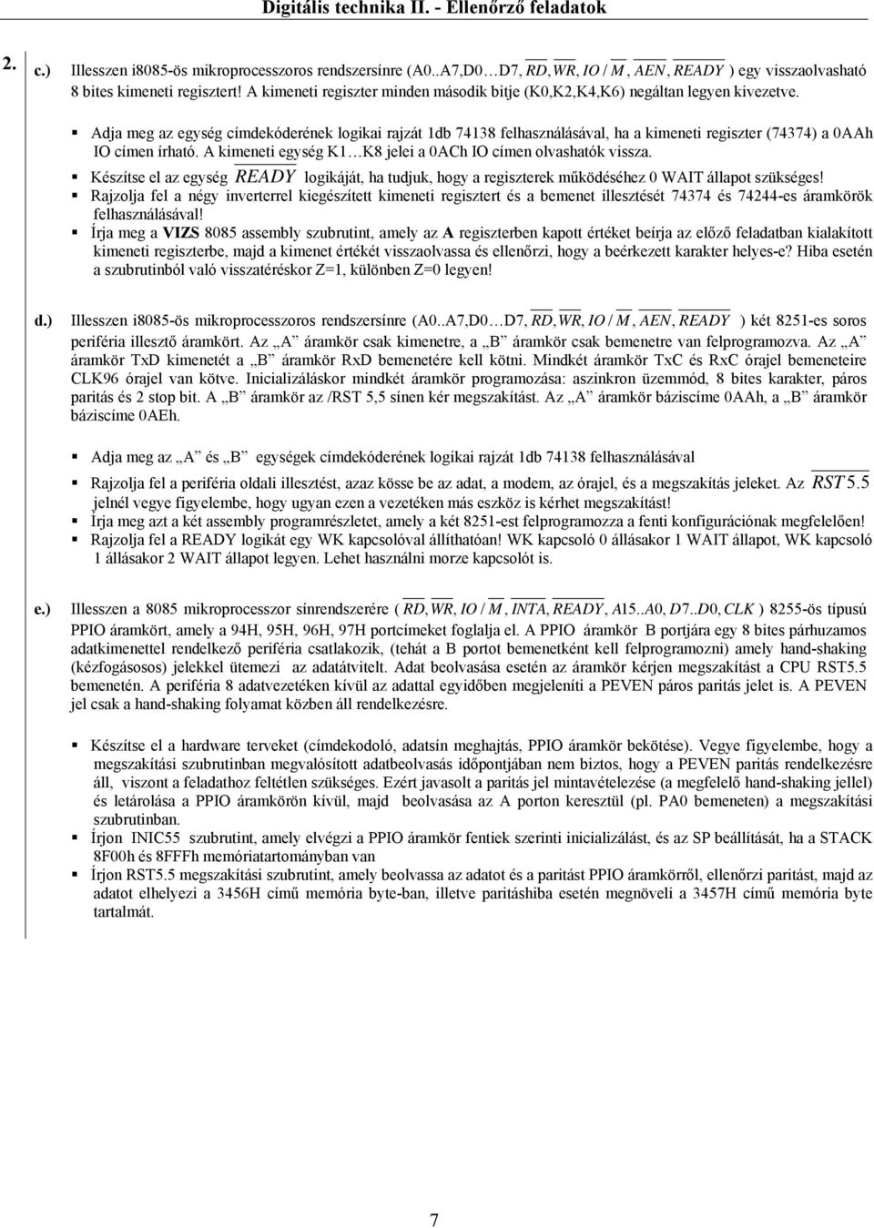 Adja meg az egység címdekóderének logikai rajzát 1db 74138 felhasználásával, ha a kimeneti regiszter (74374) a 0AAh IO címen írható. A kimeneti egység K1 K8 jelei a 0ACh IO címen olvashatók vissza.