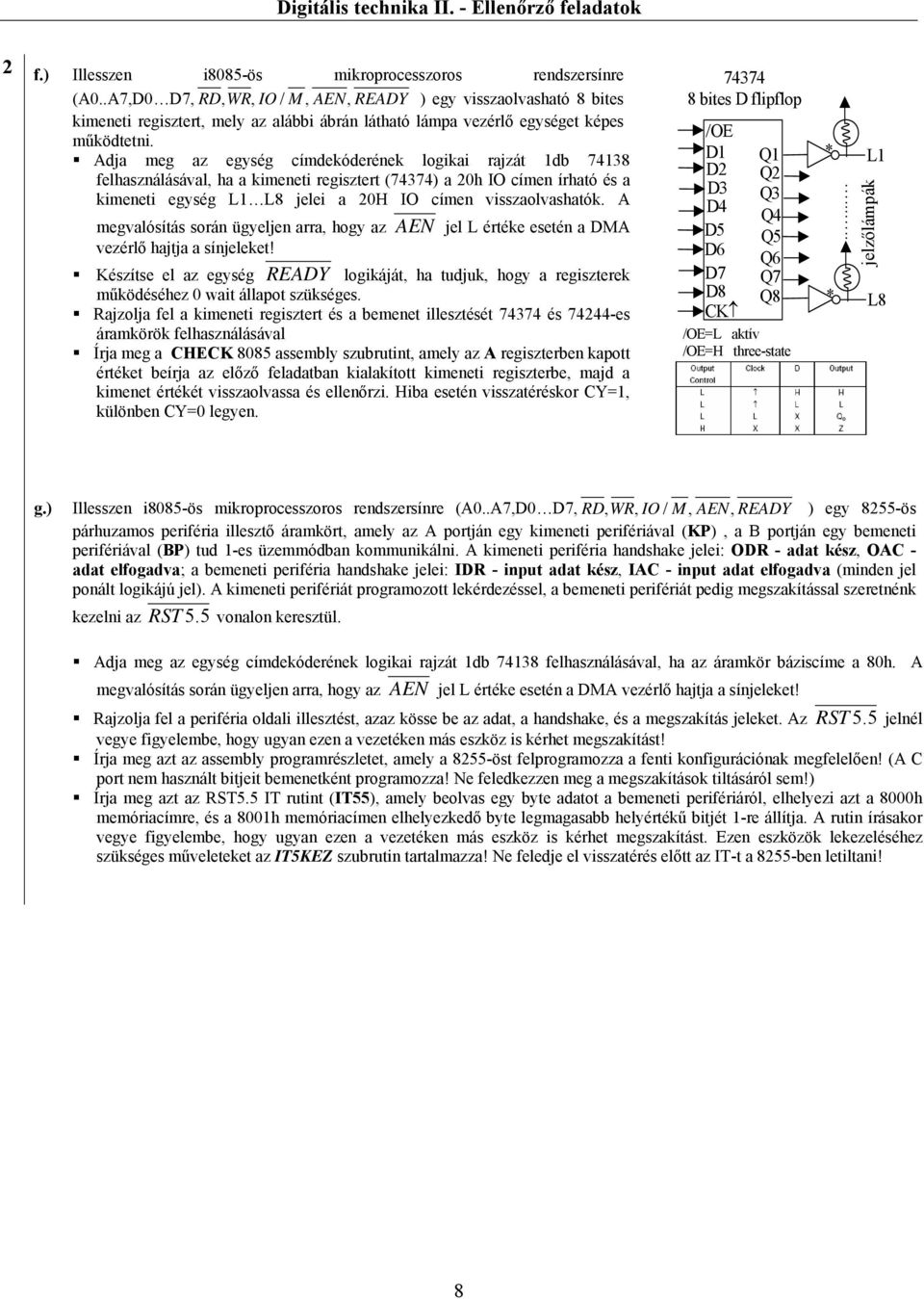 Adja meg az egység címdekóderének logikai rajzát 1db 74138 felhasználásával, ha a kimeneti regisztert (74374) a 20h IO címen írható és a kimeneti egység L1 L8 jelei a 20H IO címen visszaolvashatók.