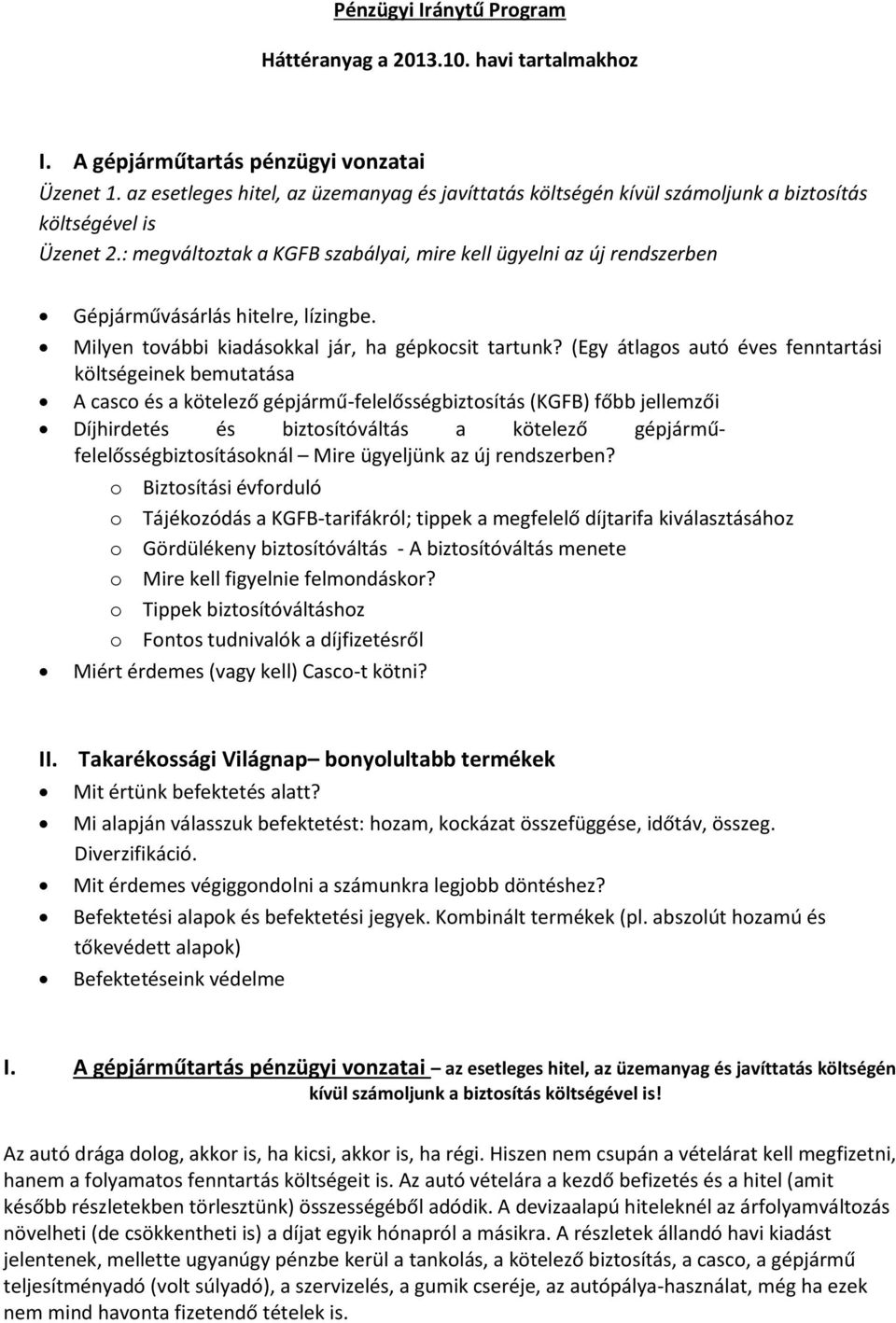 : megváltoztak a KGFB szabályai, mire kell ügyelni az új rendszerben Gépjárművásárlás hitelre, lízingbe. Milyen további kiadásokkal jár, ha gépkocsit tartunk?